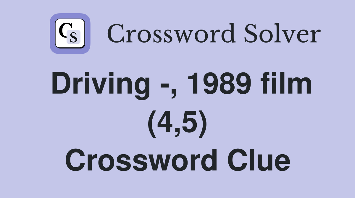 Driving , 1989 film (4,5) Crossword Clue Answers Crossword Solver
